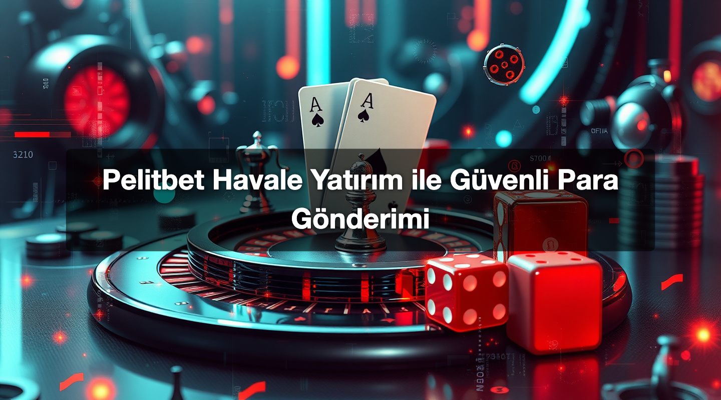 Pelitbet Havale Yatırım ile Güvenli Para Gönderimi
