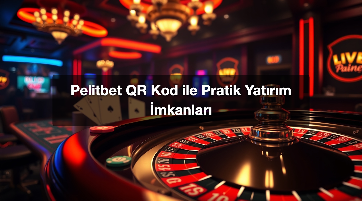 Pelitbet QR Kod ile Pratik Yatırım İmkanları