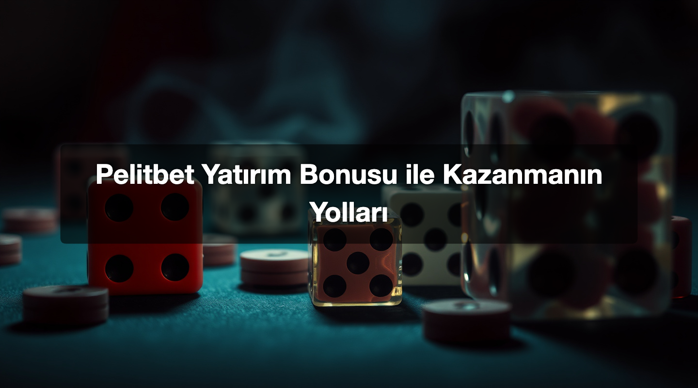 Pelitbet Yatırım Bonusu ile Kazanmanın Yolları